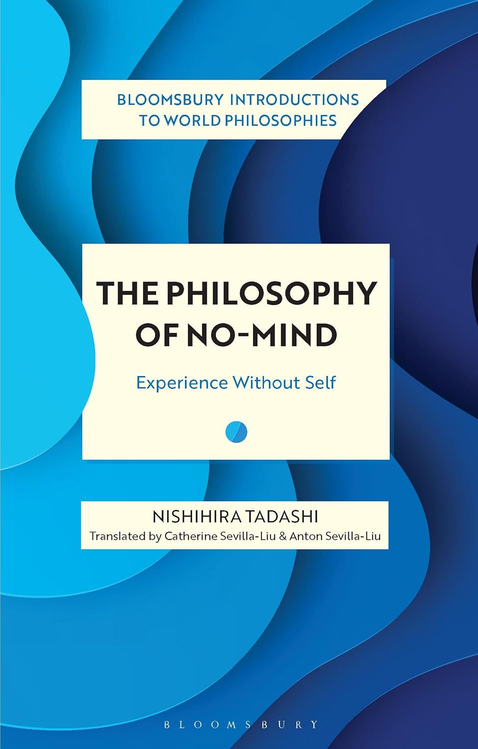 The Philosophy of No-Mind: Experience Without Self (Bloomsbury Introductions to World Philosophies)