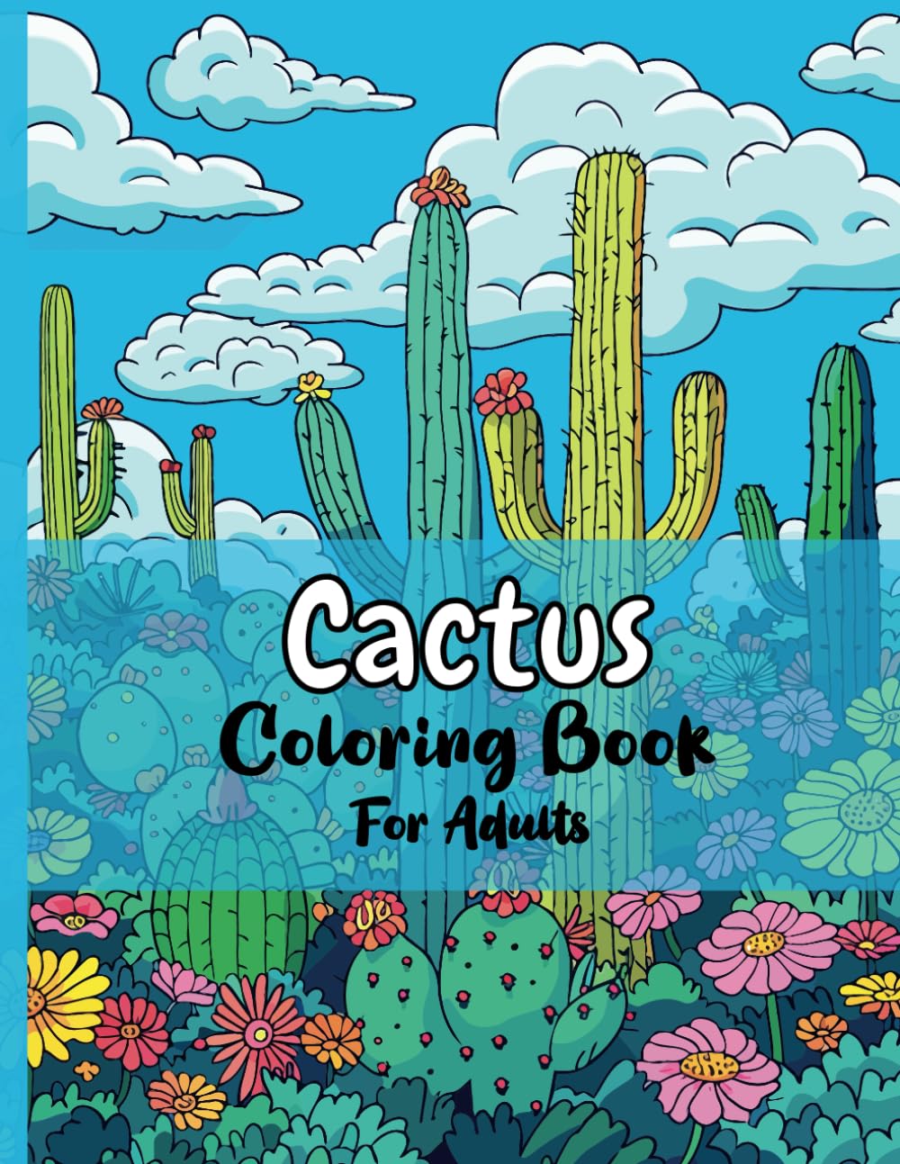 Cactus Coloring Book for Adults: Cactus and Succulent Coloring Book with Desert Plants Succulents and Cacti Illustrations