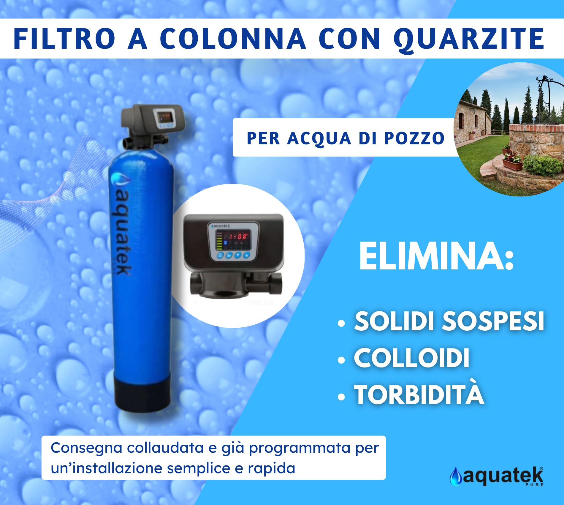 Aquatek - Filtro a Colonna con Quarzite Sabbia per Acqua di Pozzo Automatico a Tempo QZF-100 Portata 900 LT/H Rimuove Solidi Sospesi Colloidi Torbidità Acqua Pulita UV e Osmosi Inversa