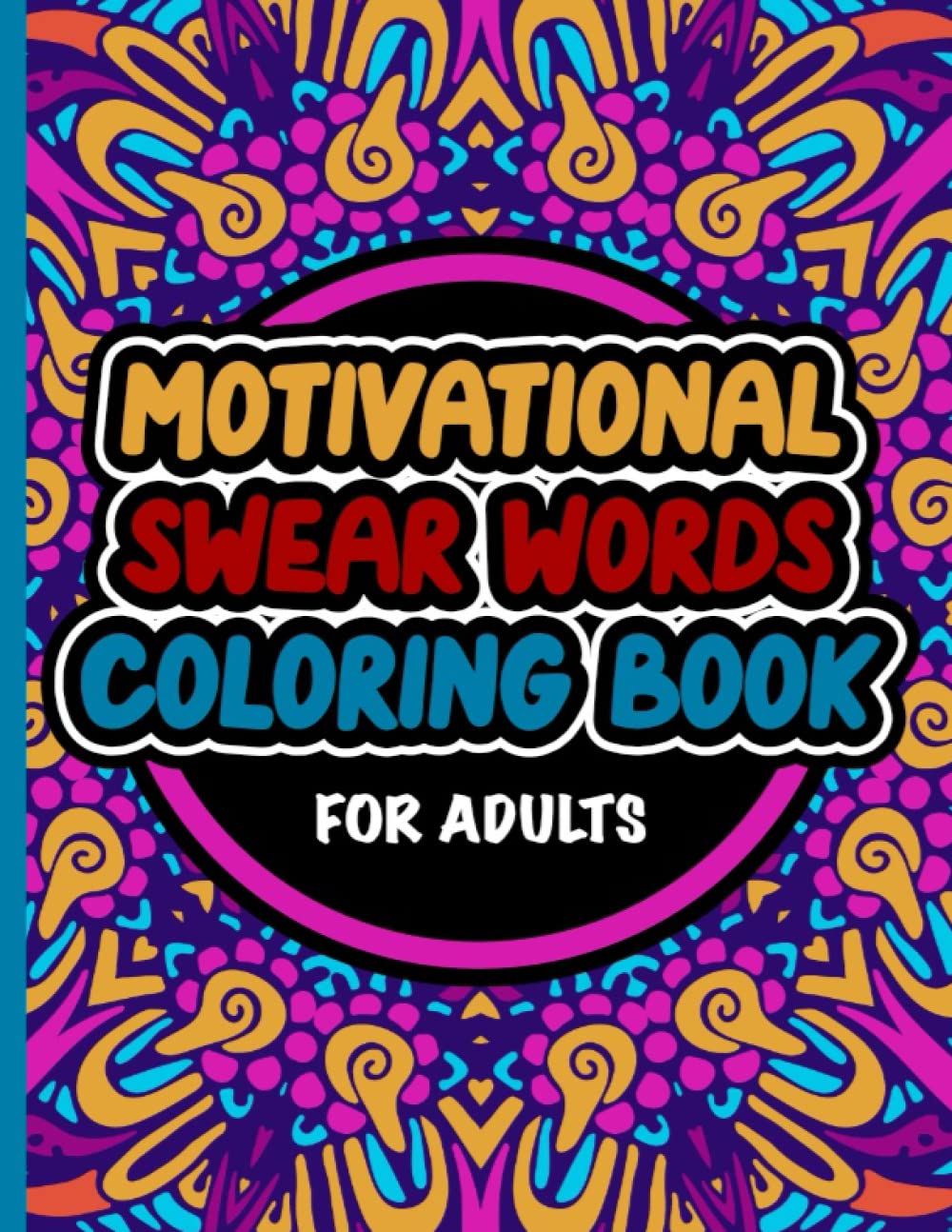 Motivational Swear Words Coloring Book For Adults: Relaxing Self Care Stress Relief Book Full Of Swearing