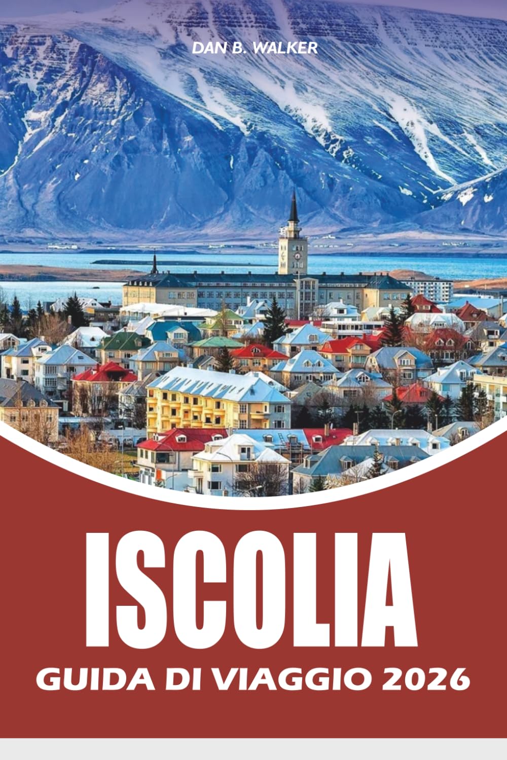 ISCOLIA GUIDA DI VIAGGIO 2026: Esplora la Ring Road, il Golden Circle, le cascate, i ghiacciai, le sorgenti termali e i segreti del viaggio da insider per viaggi senza stress