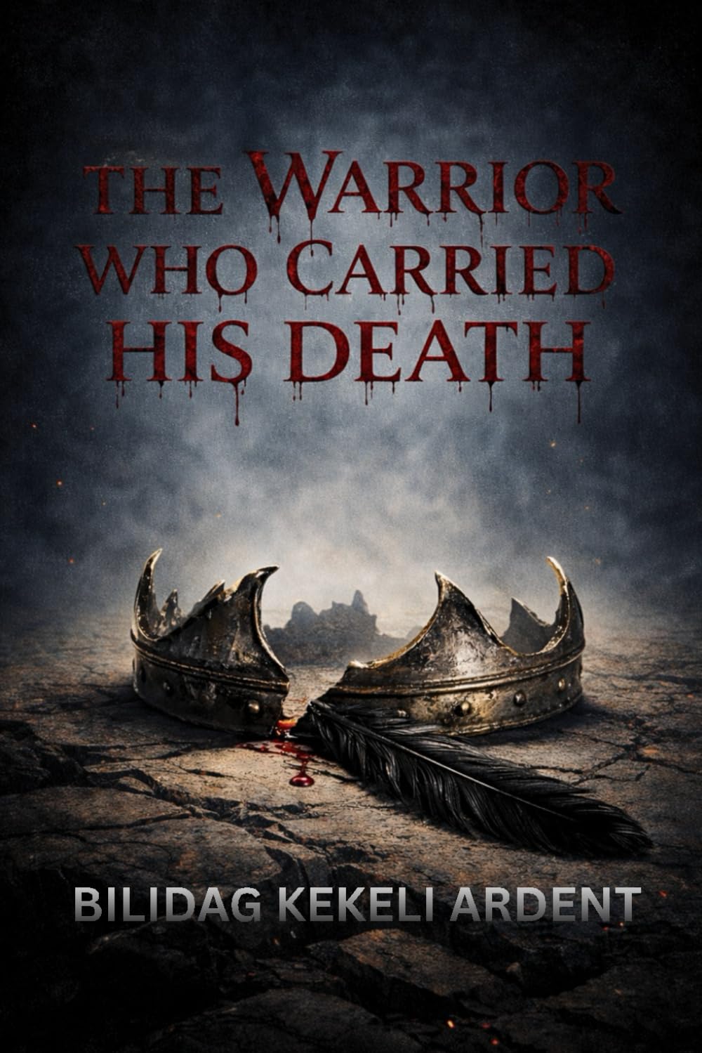 The Warrior Who Carried His Death: A Dark Epic Fantasy of Destiny, War, and Betrayal