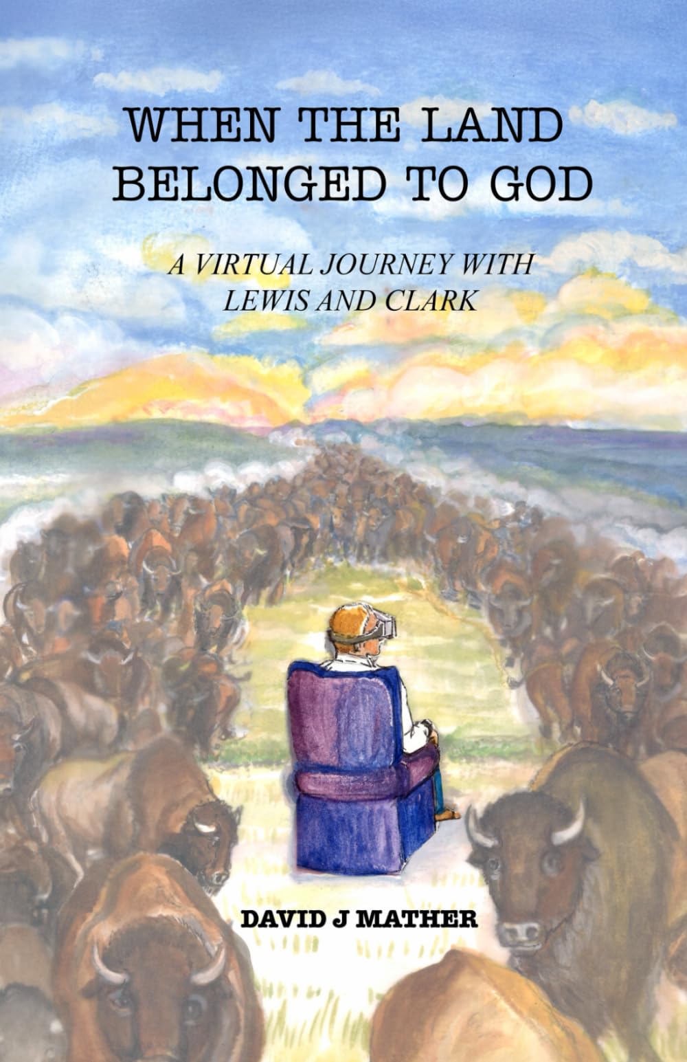 When The Land Belonged To God: A virtual journey with Lewis and Clark