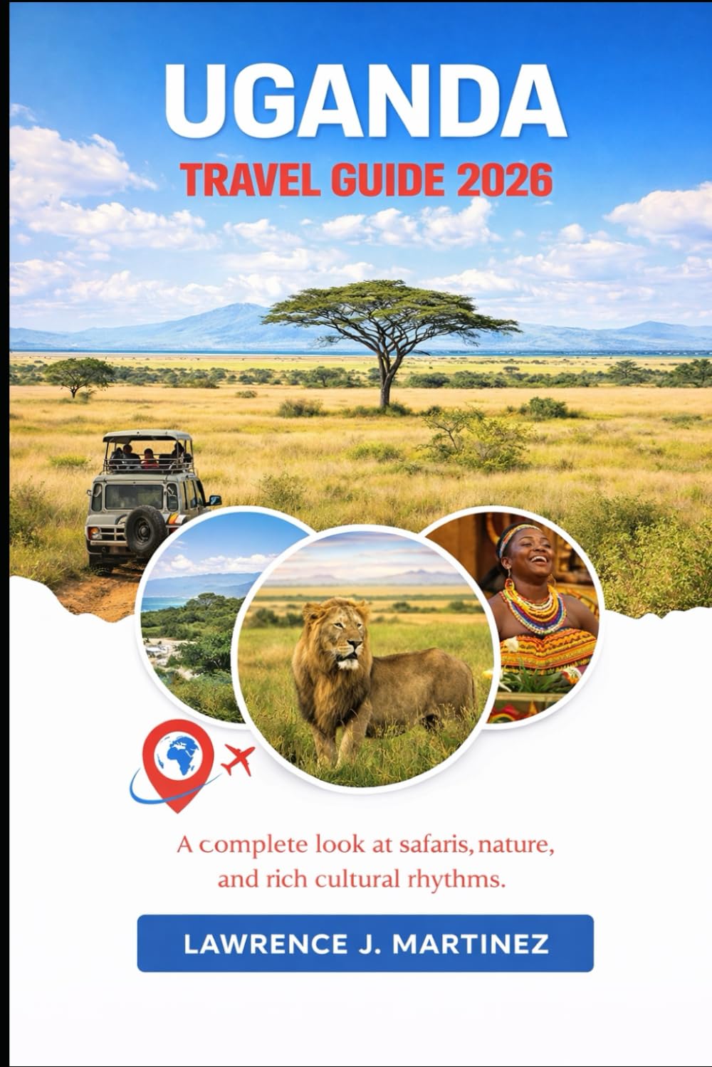 Uganda Travel Guide 2026: A complete look at safaris, nature, and rich cultural rhythms.