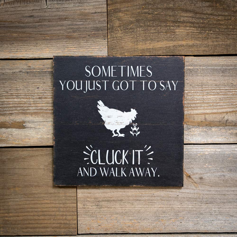 'Sometimes You Got to Say Cluck It and Walk Away' znak śmieszne drewno dekoracja rustykalne znaki barnyard kurczak dekoracje ścienne dom wiejski tablica dom biuro humor stodoła prezent kogut 12 x 12 sztuka B3-12120061049