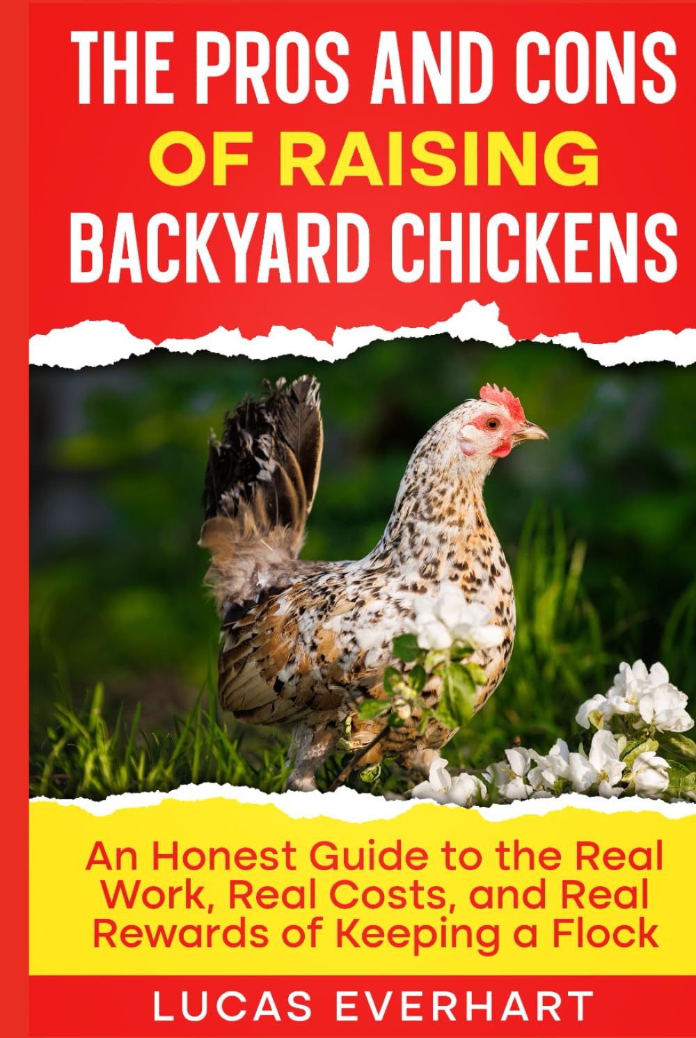 The Pros and Cons of Raising Backyard Chickens: An Honest Guide to the Real Work, Real Costs, and Real Rewards of Keeping a Flock