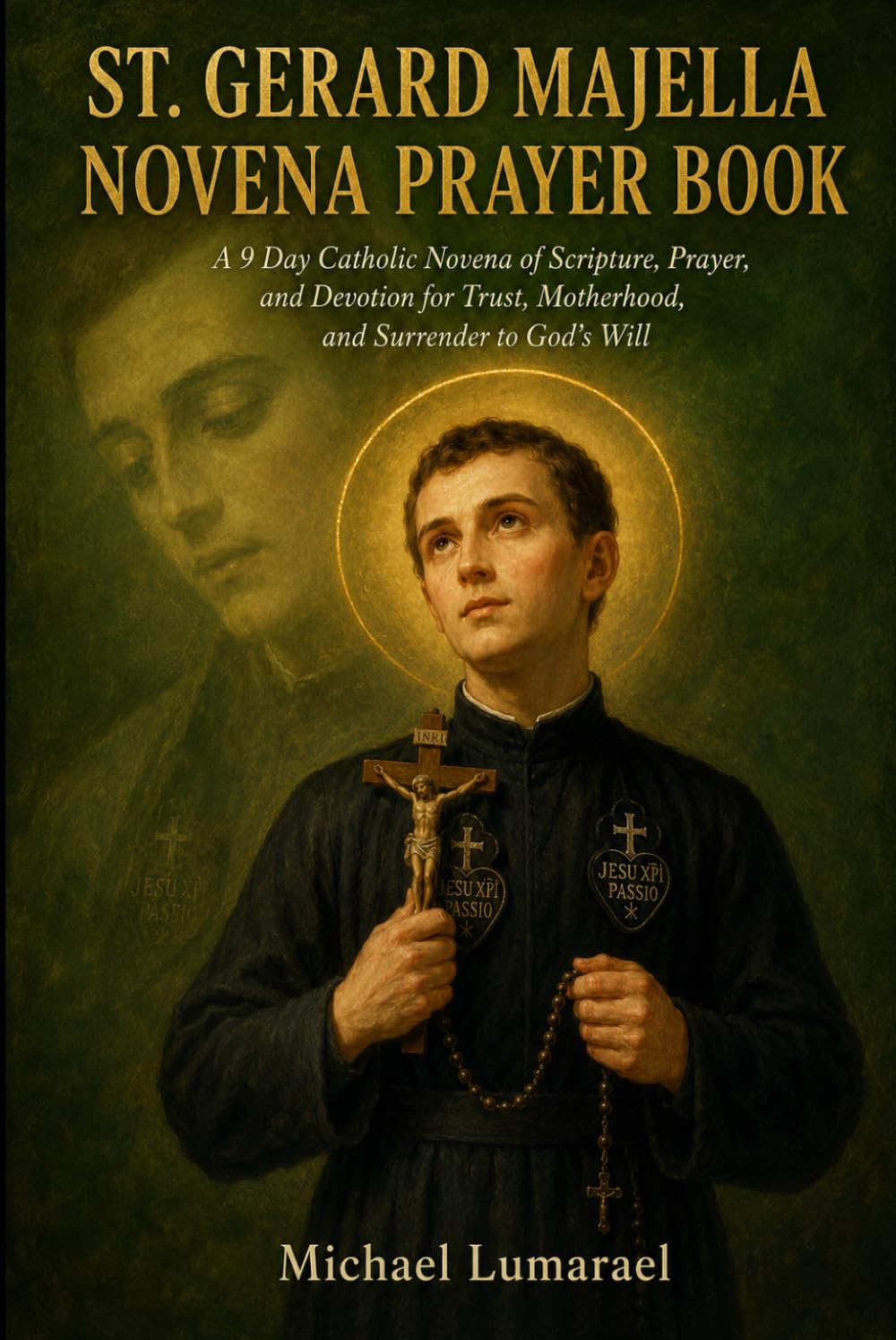 St. Gerard Majella Novena Prayer Book: A 9 Day Catholic Novena of Scripture, Prayer, and Devotion for Trust, Motherhood, and Surrender to God's Will