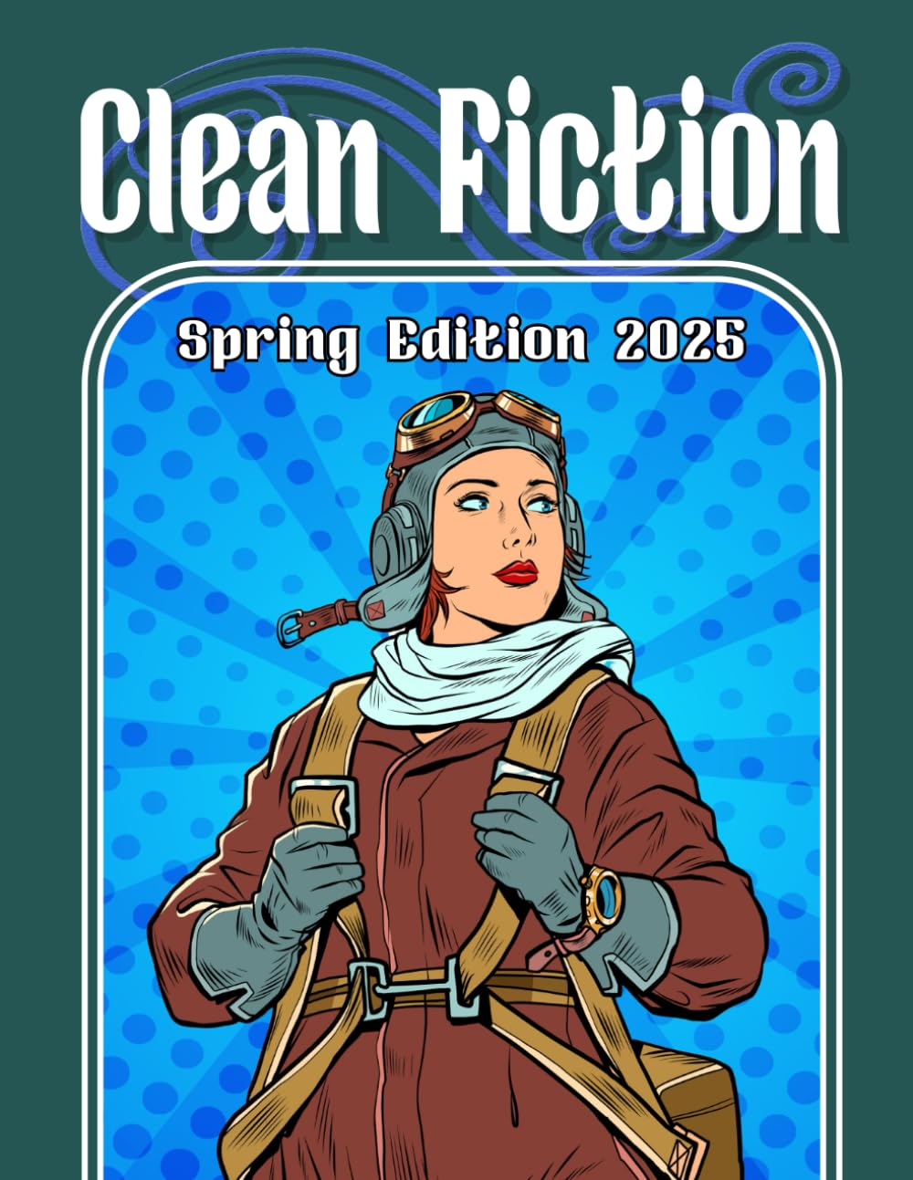 Clean Fiction: Spring Edition 2025 (Clean Fiction Magazine)