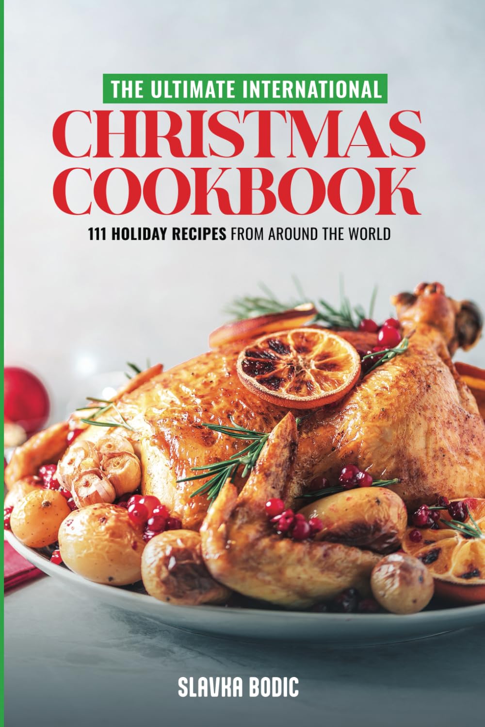 The Ultimate International Christmas Cookbook: 111 Holiday Recipes from Around the World (Holiday Cookbooks)