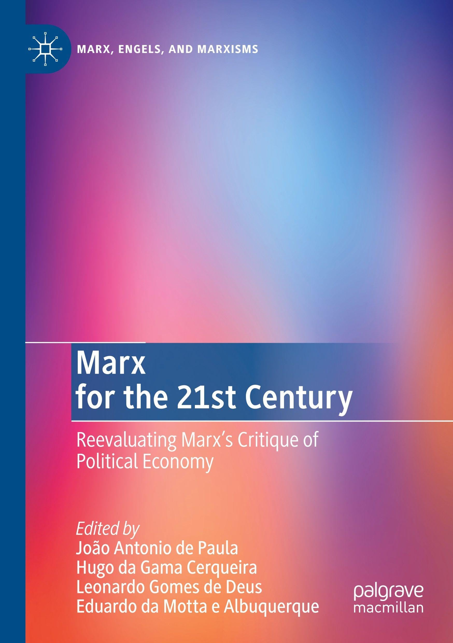 Marx for the 21st Century: Reevaluating Marx's Critique of Political Economy (Marx, Engels, and Marxisms)