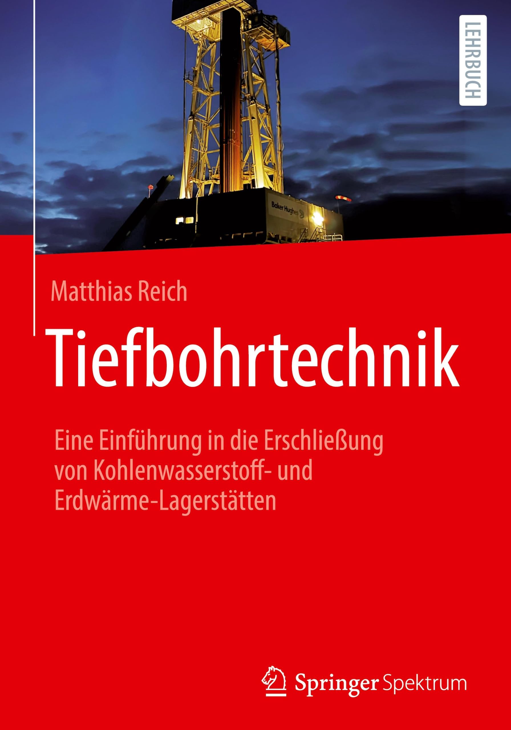 Tiefbohrtechnik: Einführung in die Erschließung von Kohlenwasserstoff- und Erdwärme-Lagerstätten
