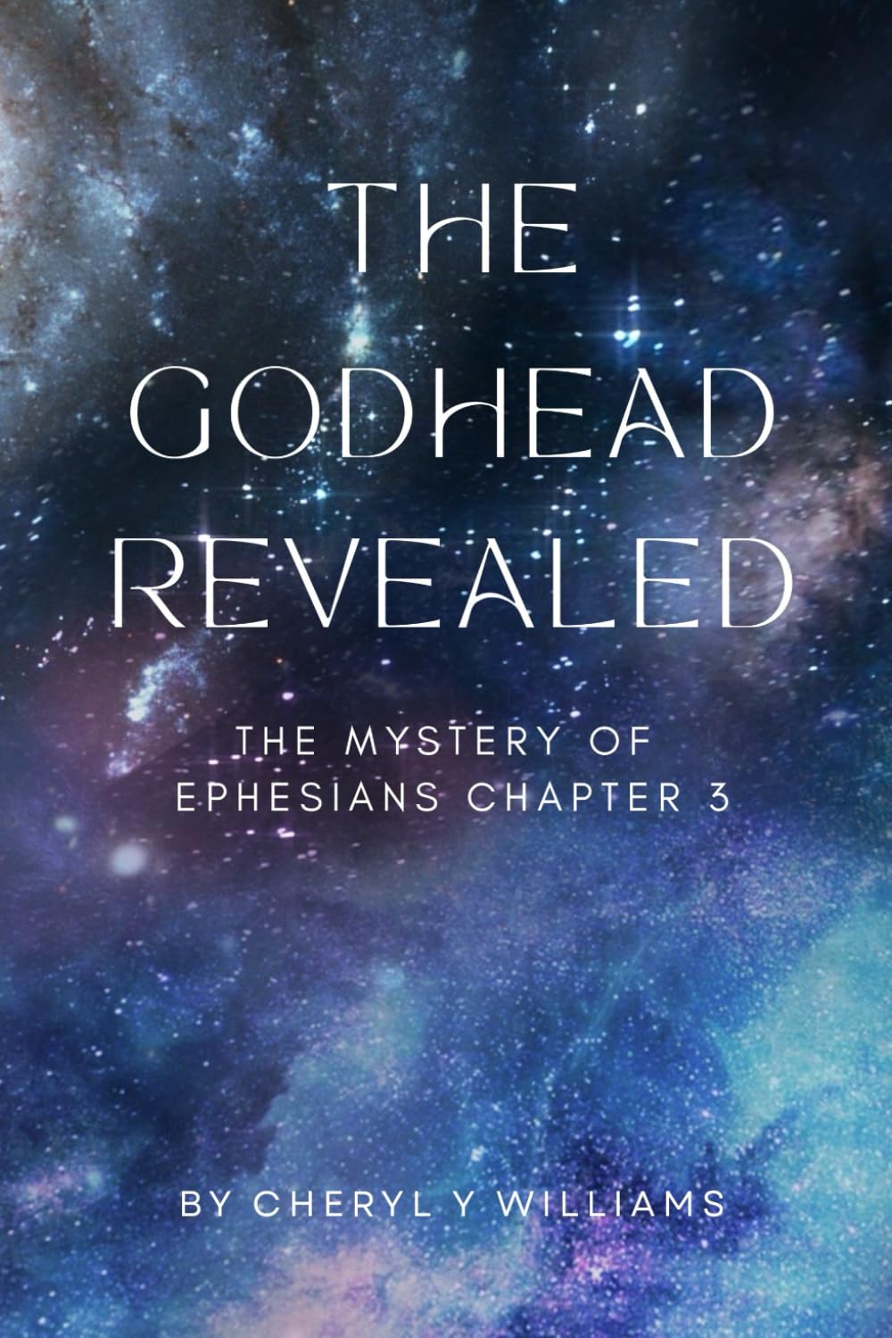 The Godhead Revealed: The Mystery of Ephesians Chapter 3: 1 (Bible Study Books)