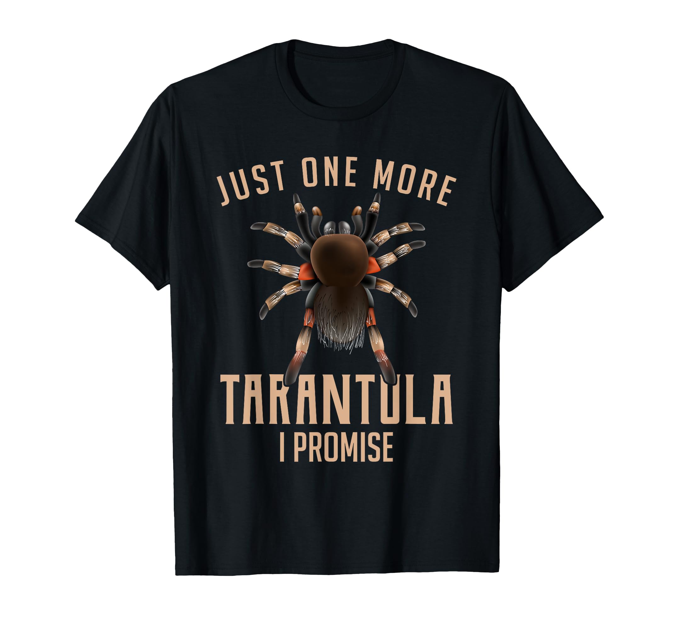 Just One More TARANTULA I Promise Funny Tarantula Spider T-Shirt