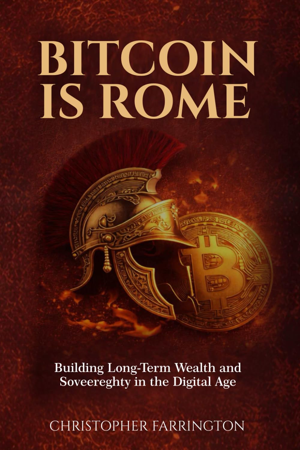 BITCOIN IS ROME: Building Long-Term Wealth and Sovereignty in the Digital Age