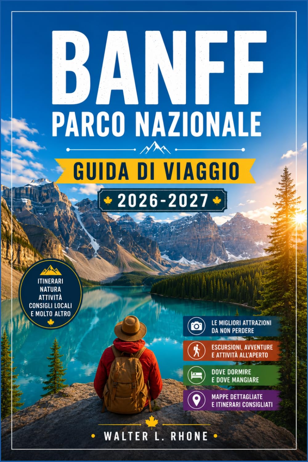 BANFF PARCO NAZIONALE GUIDA DI VIAGGIO 2026-2027: Da Lake Louise alla Icefields Parkway con itinerari regionali, Lago Moraine, sentieri di montagna e avvistamento della fauna selvatica.