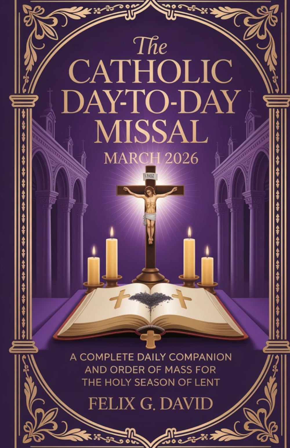 The Catholic Day-to-Day Missal – March 2026: A Complete Daily Companion and Order of Mass for the Holy Season of Lent (Catholic Missal – Monthly Series)