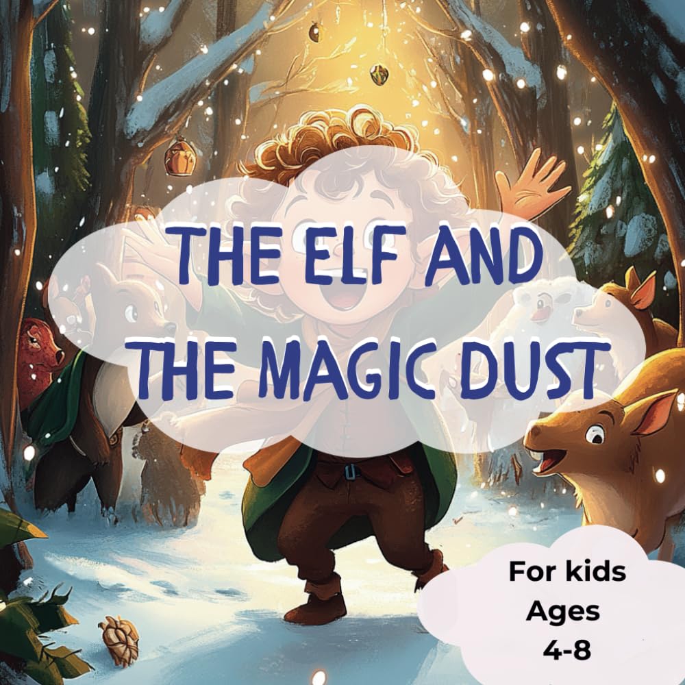 The Elf and The Magic Dust: A Story of Magical Journey to Save the Holidays for Kids Ages 4-8