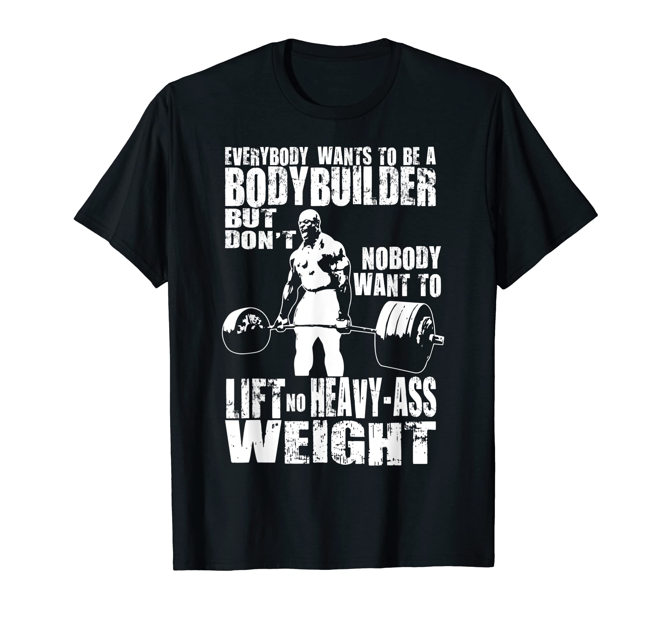 Bodybuilding Motivational GiftsEverybody Wants To Be A Bodybuilder, Ronnie Gym Motivational T-ShirtOEKO-TEX STANDARD 100