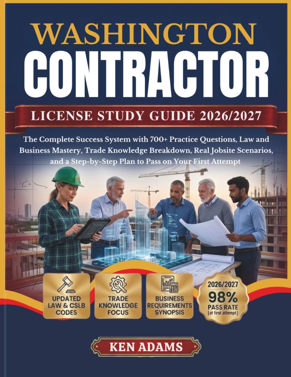 WASHINGTON CONTRACTOR LICENSE STUDY GUIDE 2026/2027: The Complete Success System with 700+ Practice Questions, Law and Business Mastery, Trade ... Plan to Pass on Your First Attempt