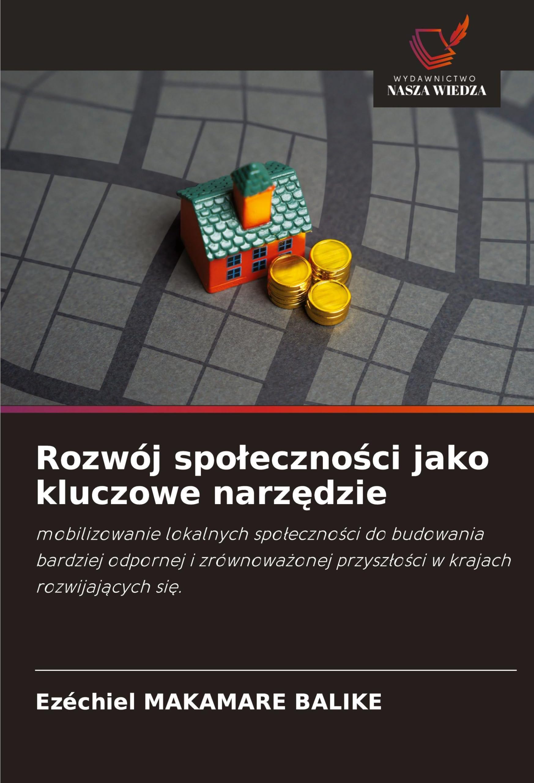 Rozwój spo¿eczno¿ci jako kluczowe narz¿dzie: mobilizowanie lokalnych spo¿eczno¿ci do budowania bardziej odpornej i zrównowa¿onej przysz¿o¿ci w krajach rozwijaj¿cych si¿.