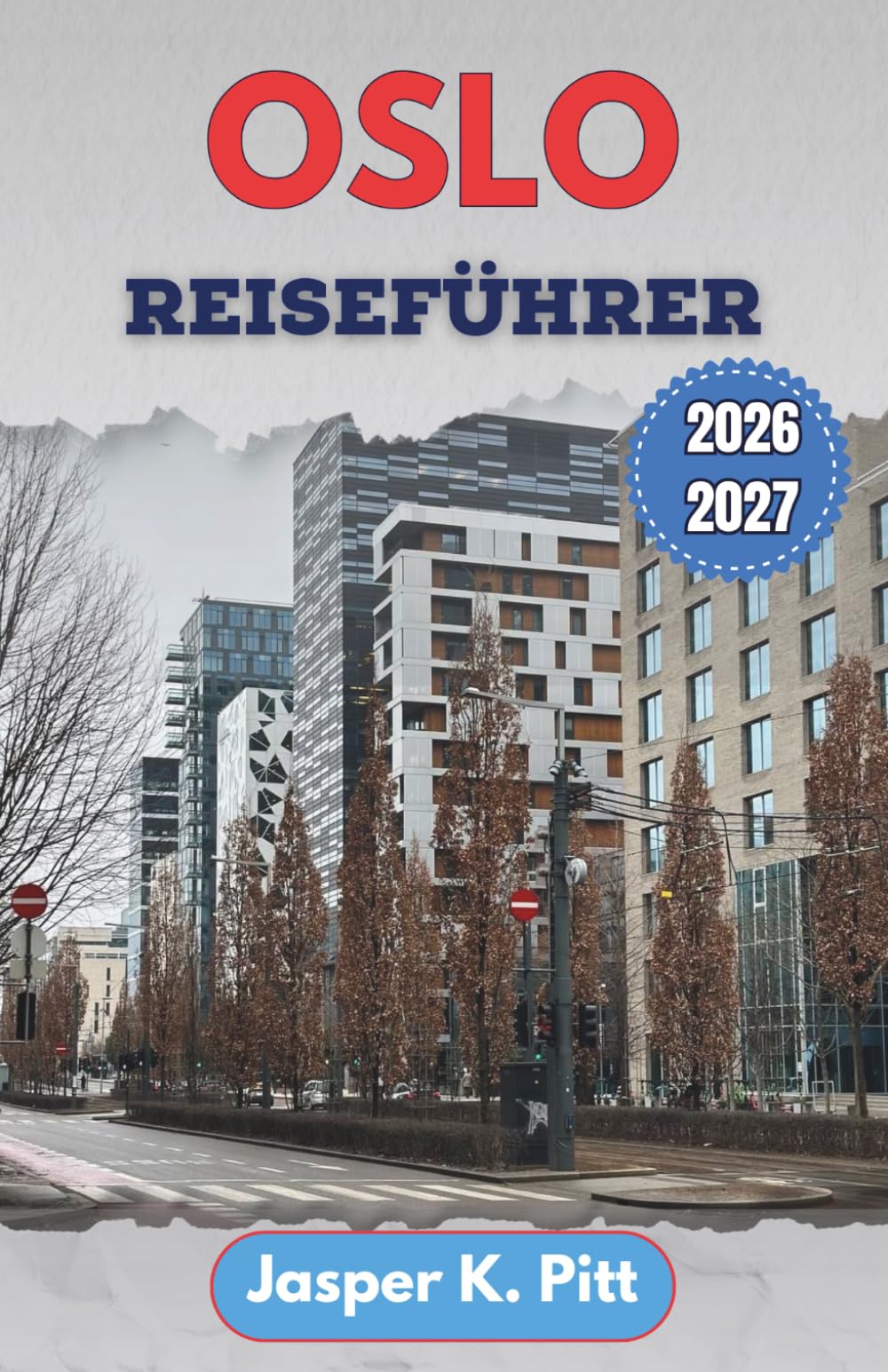 Oslo Reiseführer 2026-2027: Schrittweise Navigation durch öffentliche Verkehrsmittel, Fährverbindungen und fußgängerfreundliche Viertel für eine ... in städtischen und Küstengebieten