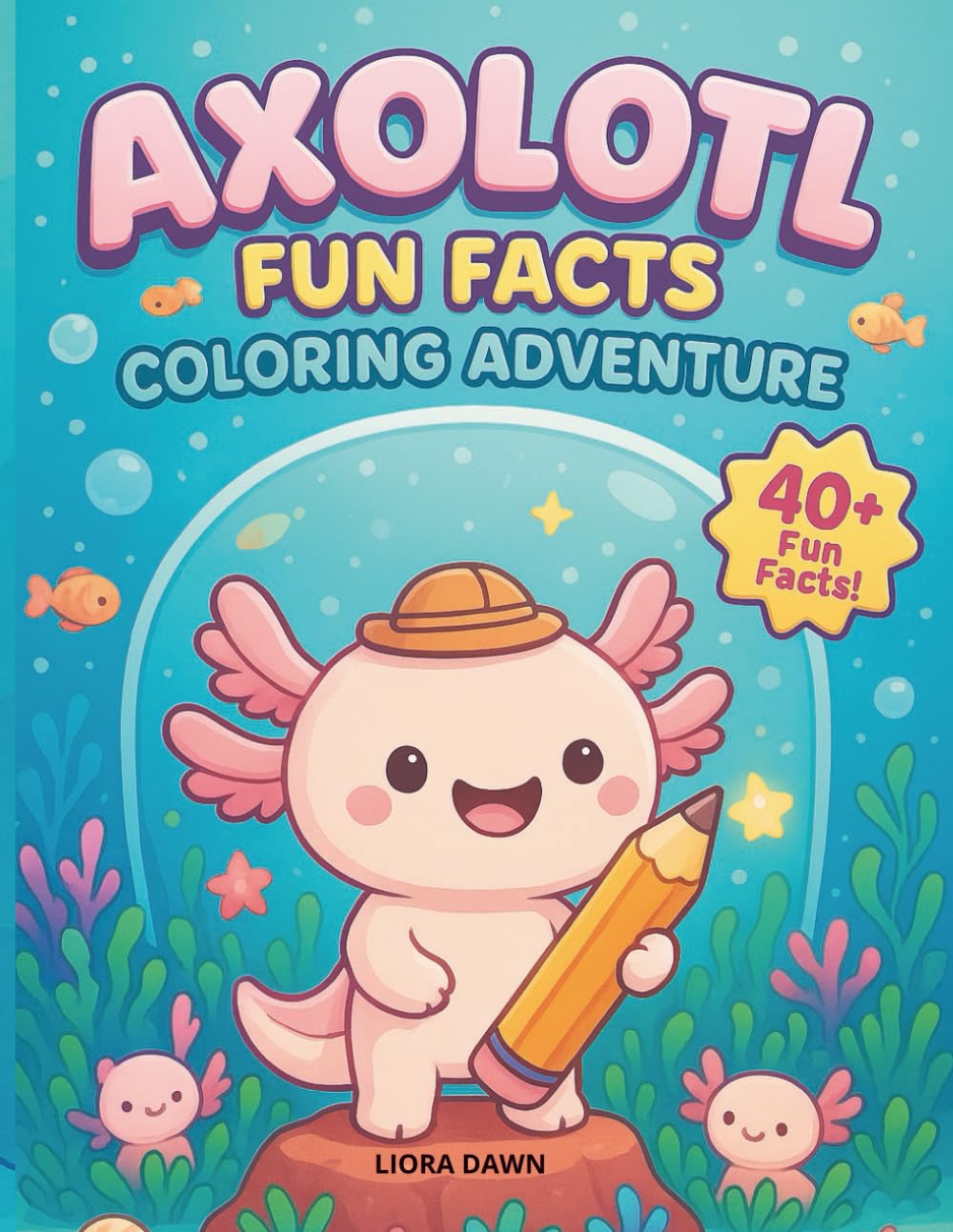 Axolotl Fun Facts Coloring Adventure: “40+ Cute Axolotl Facts with Kawaii Coloring Pages — Learn & Color for Kids Ages 4–12”