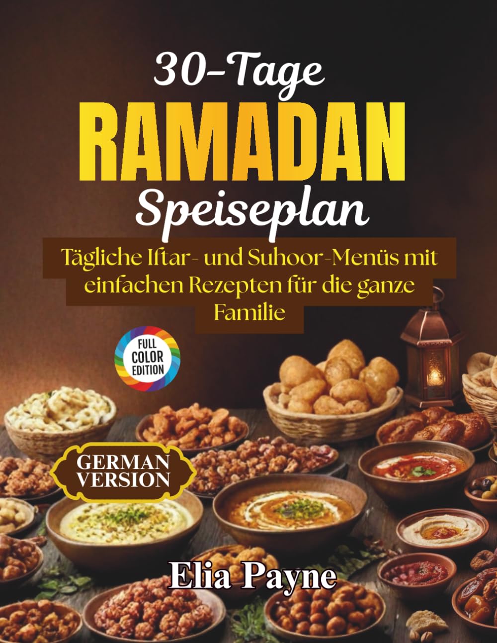 30-Tage-Ramadan-Speiseplan: Tägliche Iftar- und Suhoor-Menüs mit einfachen Rezepten für die ganze Familie