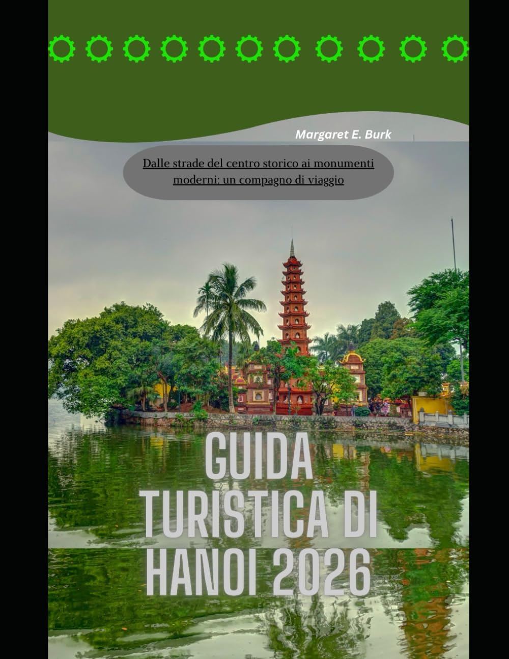 Guida turistica di Hanoi 2026: Dalle strade del centro storico ai monumenti moderni: un compagno di viaggio (WorldSmart Travel Guide Series 2026)