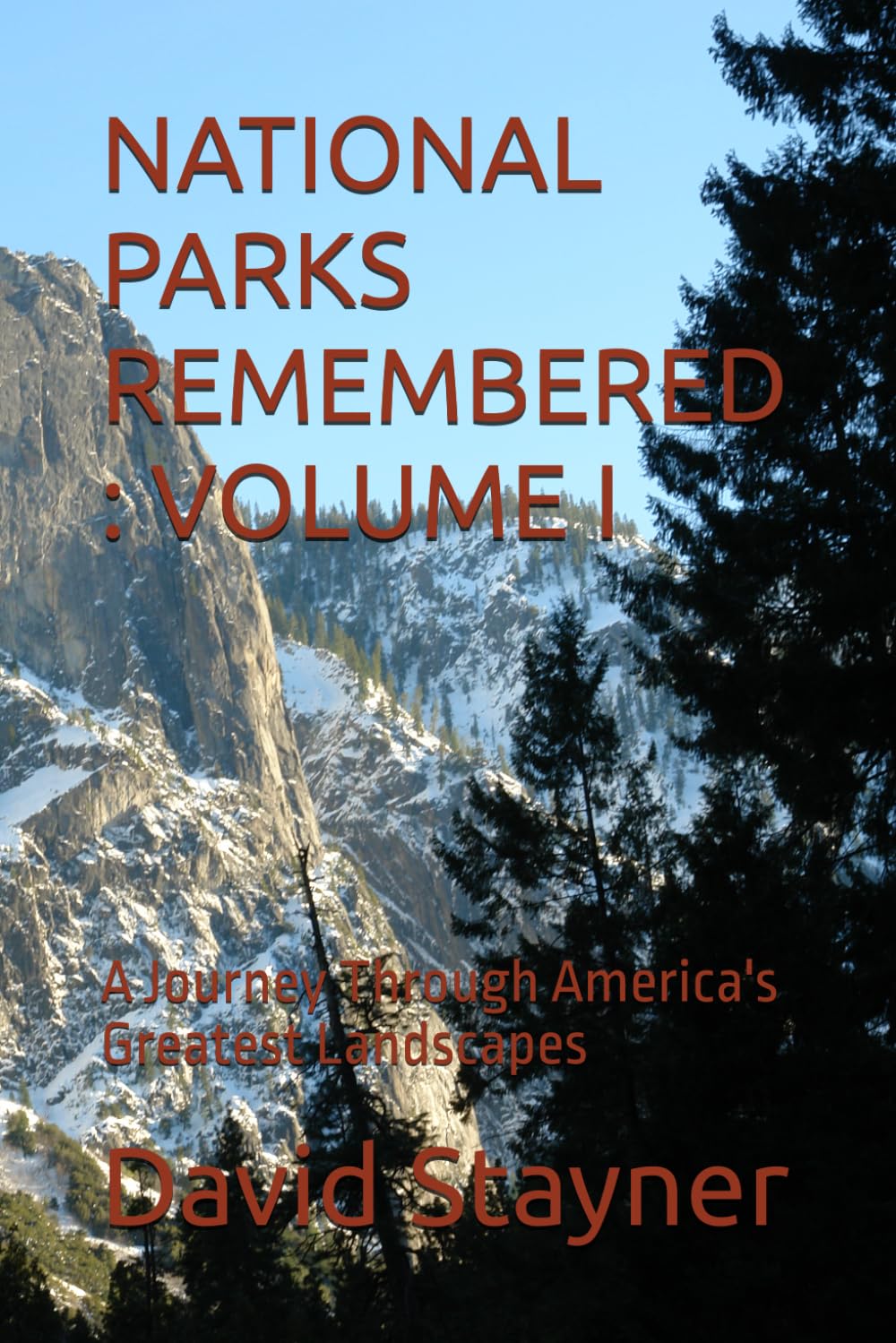 NATIONAL PARKS REMEMBERED : VOLUME I: A Journey Through America's Greatest Landscapes