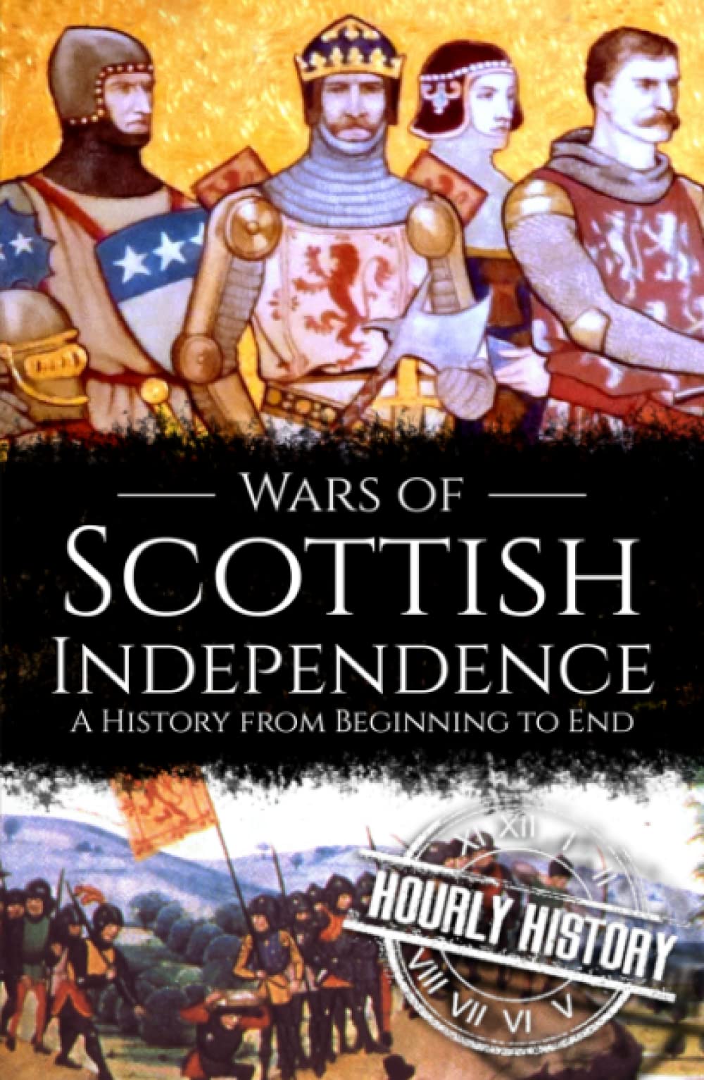 Wars of Scottish Independence: A History from Beginning to End (History of Scotland)