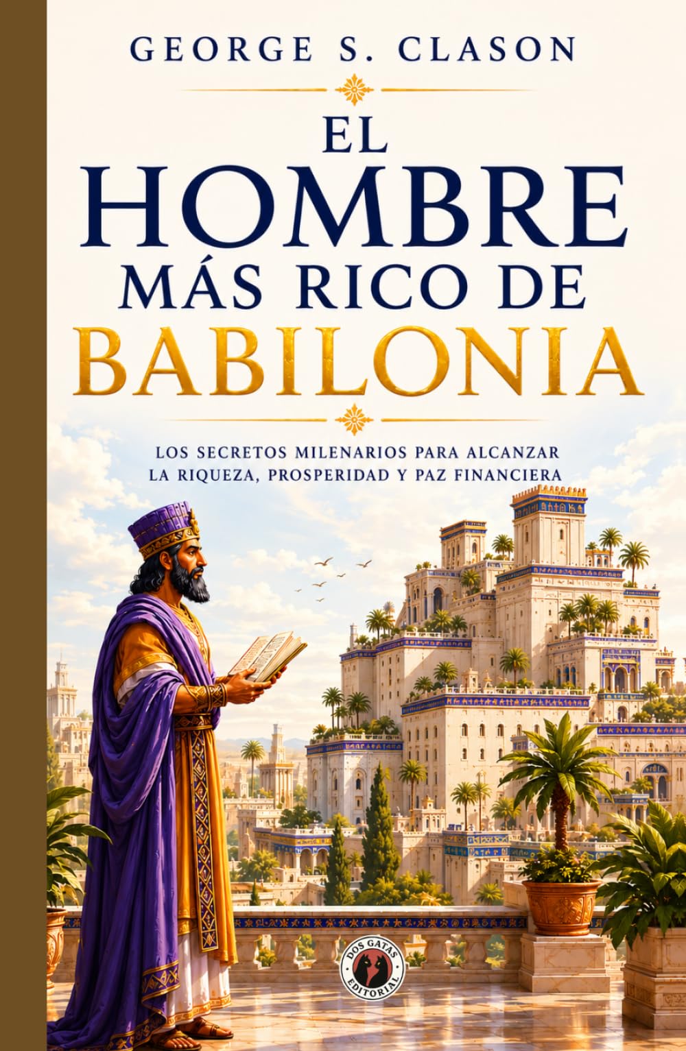 El hombre más rico de Babilonia (Edición con prólogo): Cómo lograr el éxito y superar tus dificultades económicas