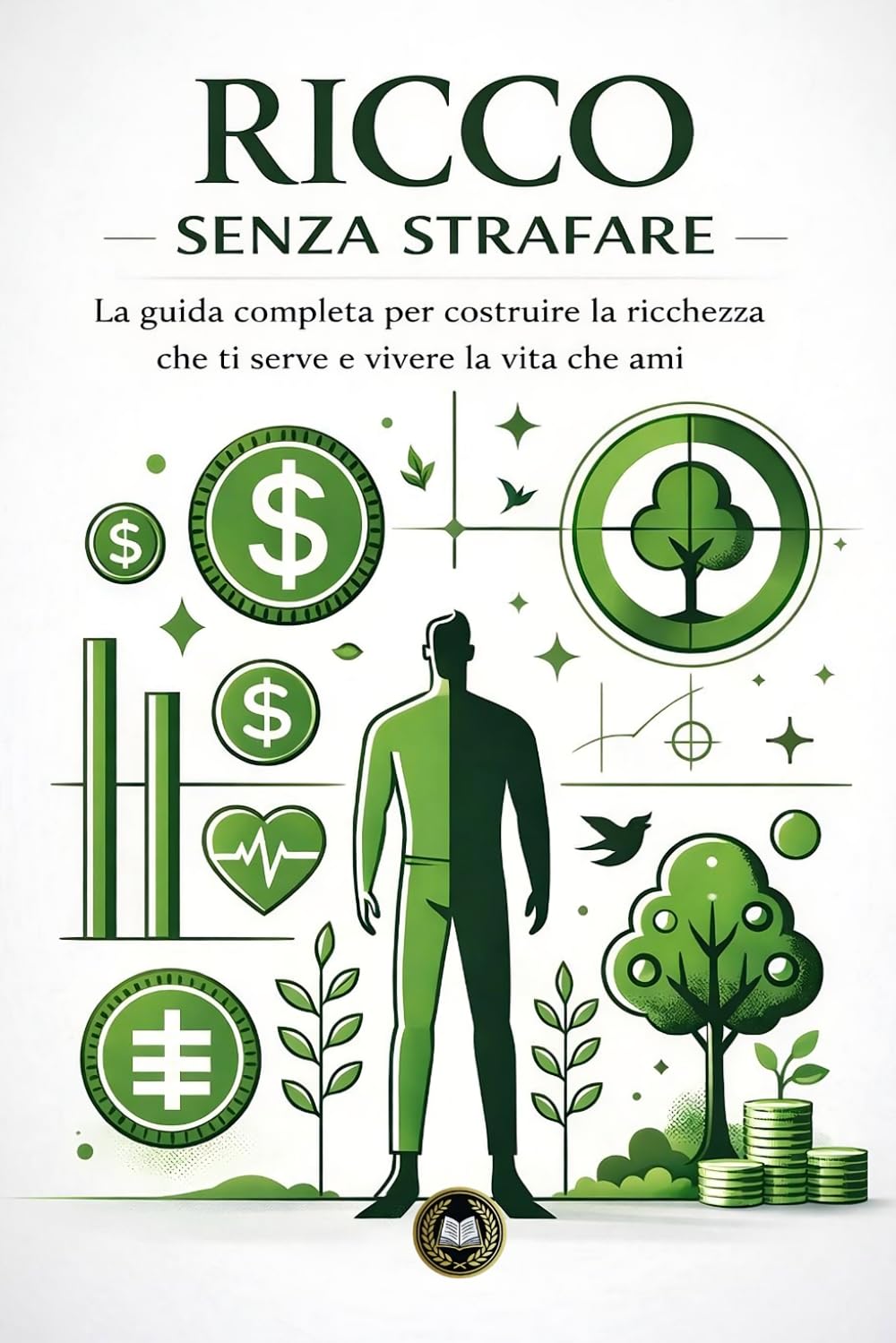 Ricco senza strafare: La guida completa per costruire la ricchezza che ti serve e vivere la vita che ami