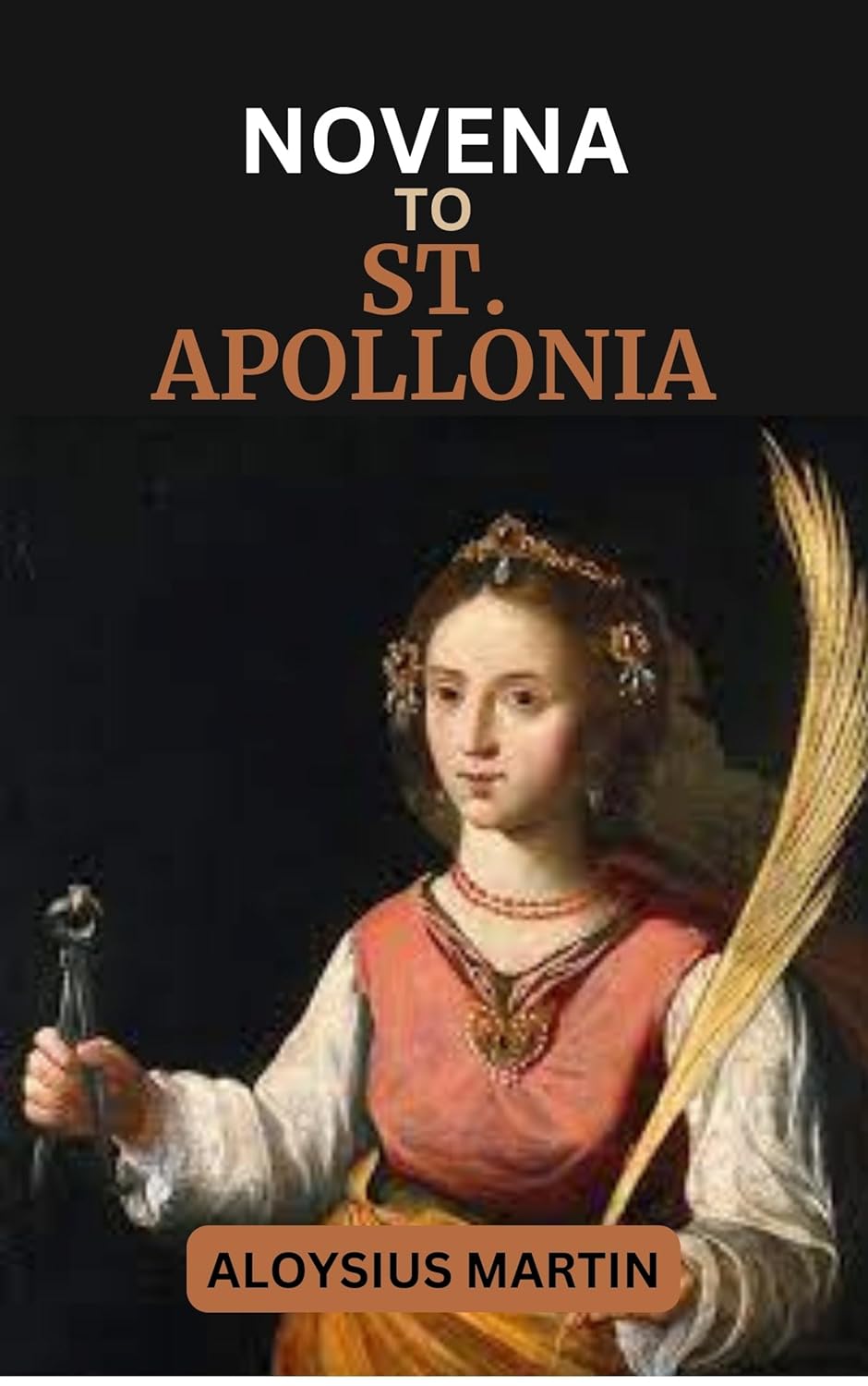 NOVENA TO ST. APOLLONIA Biography, Reflections, and Prayers to the