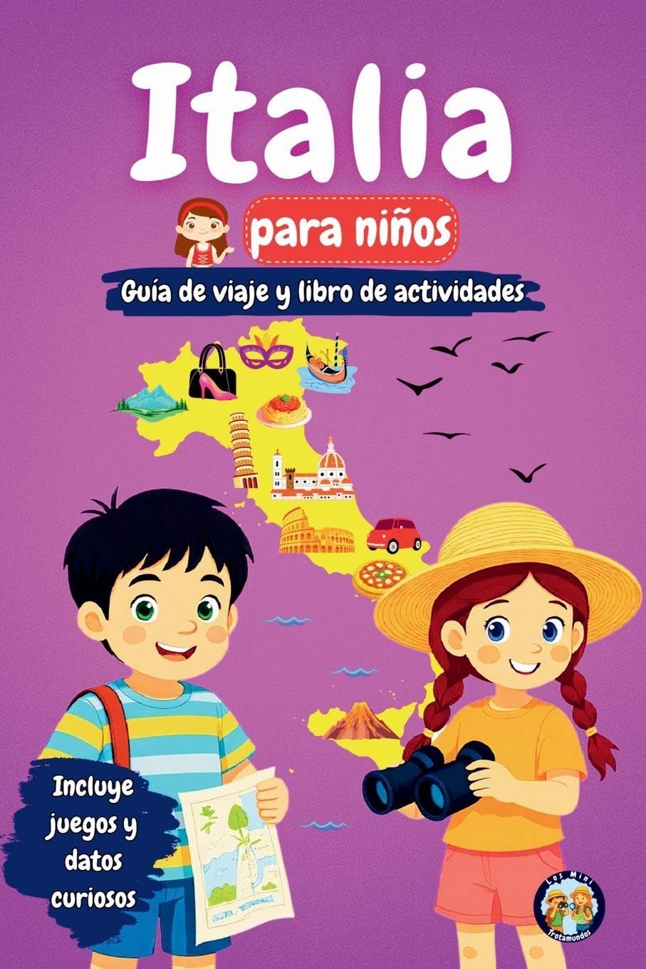Italia para niños - Guía de viaje y libro de actividades: Descubre la cultura, la historia, los monumentos y las tradiciones de Italia (Los Mini Trotamundos)