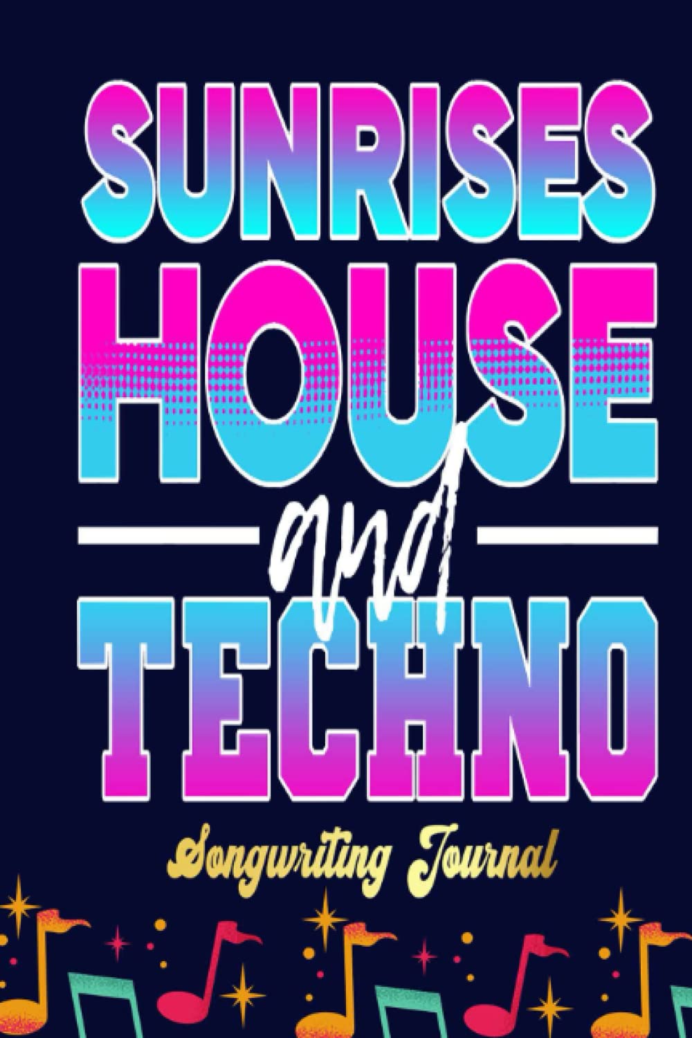 Techno Sunrises House And Techno Songwriting Journal: Blank Sheet Music 100 Pages for Music, Writing Your Own Lyrics, Melodies and Chords, for Musicians, Chord