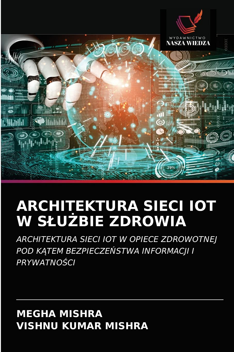 ARCHITEKTURA SIECI IOT W SŁUŻBIE ZDROWIA: ARCHITEKTURA SIECI IOT W OPIECE ZDROWOTNEJ POD K¿TEM BEZPIECZE¿STWA INFORMACJI I PRYWATNO¿CI