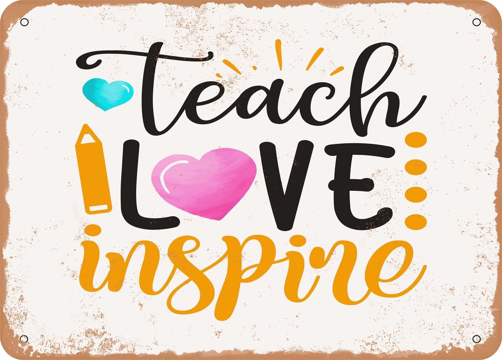 Miaomansenstore Metal Sign - Teach Love Inspire - 6 - Vintage Look Sign Home Decor