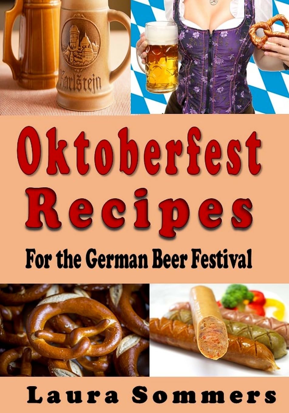 Oktoberfest Recipes for the German Beer Festival: Volume 8 (Cooking Around the World)