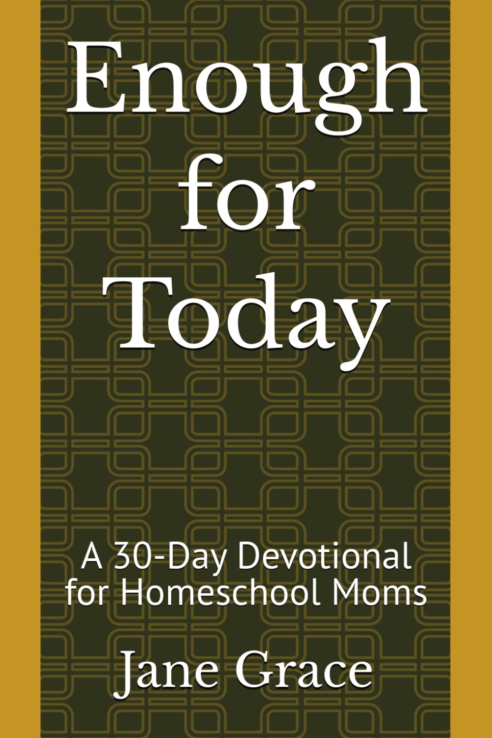 Enough for Today: A 30-Day Devotional for Homeschool Moms