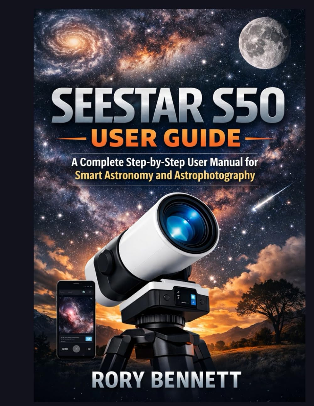 SEESTAR S50 USER GUIDE: A Complete Step-by-Step User Manual for Smart Astronomy and Astrophotography