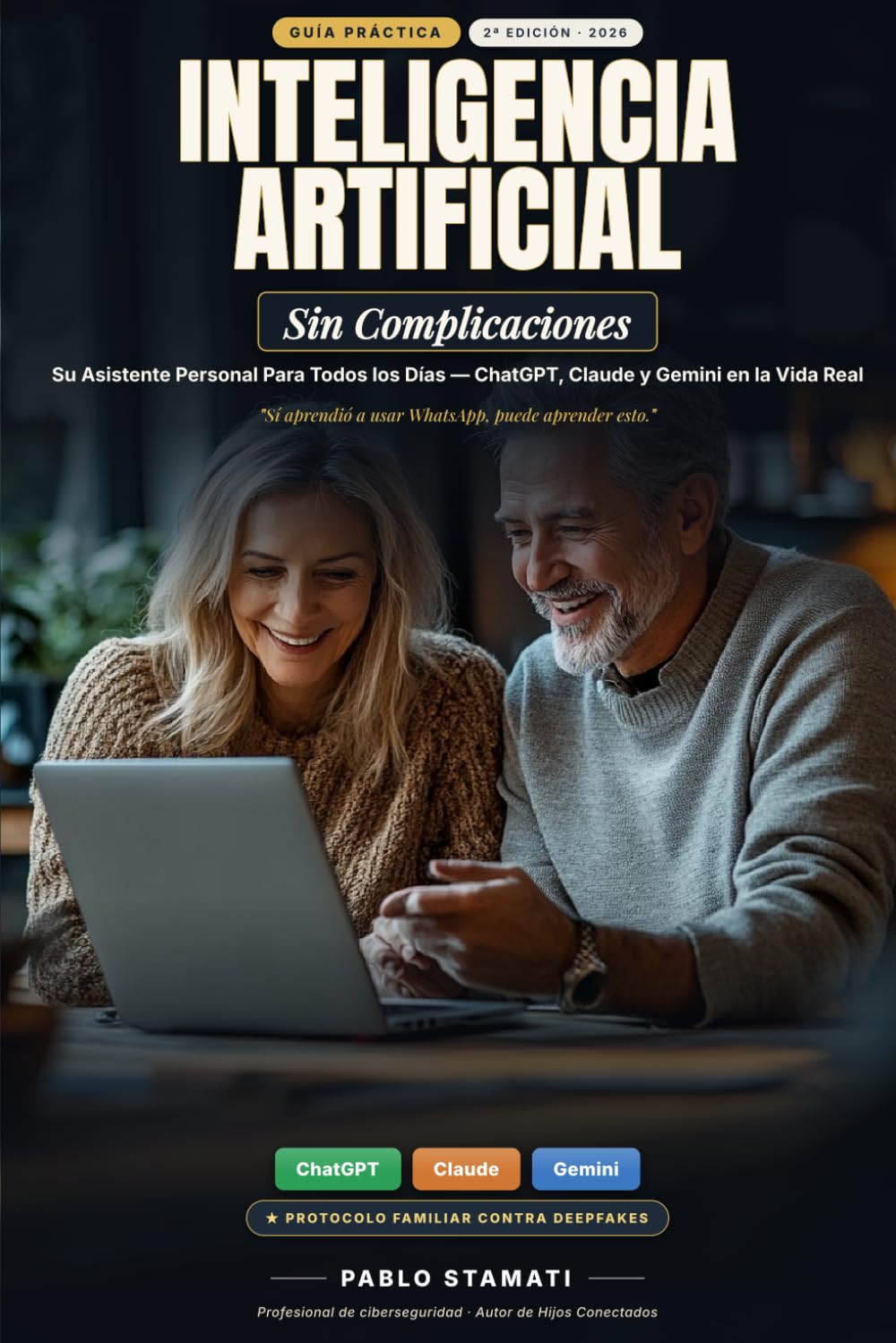 Inteligencia Artificial Sin Complicaciones: Aprenda Paso a Paso a Usar ChatGPT, Claude y Gemini en Su Vida Diaria