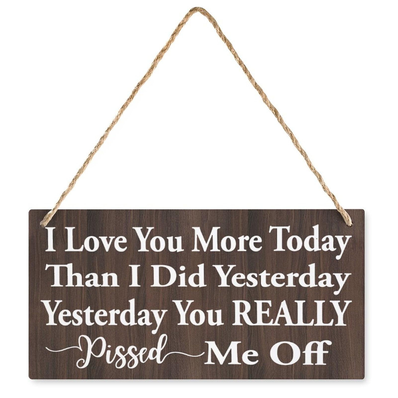 Wooden Plaque I Love You More Today Than Yesterday You Really Pissed Me Off - Home Decorative Sign, Yard/Garden/Porch Farmhouse Front Door Hanging Art 12X6 Inch
