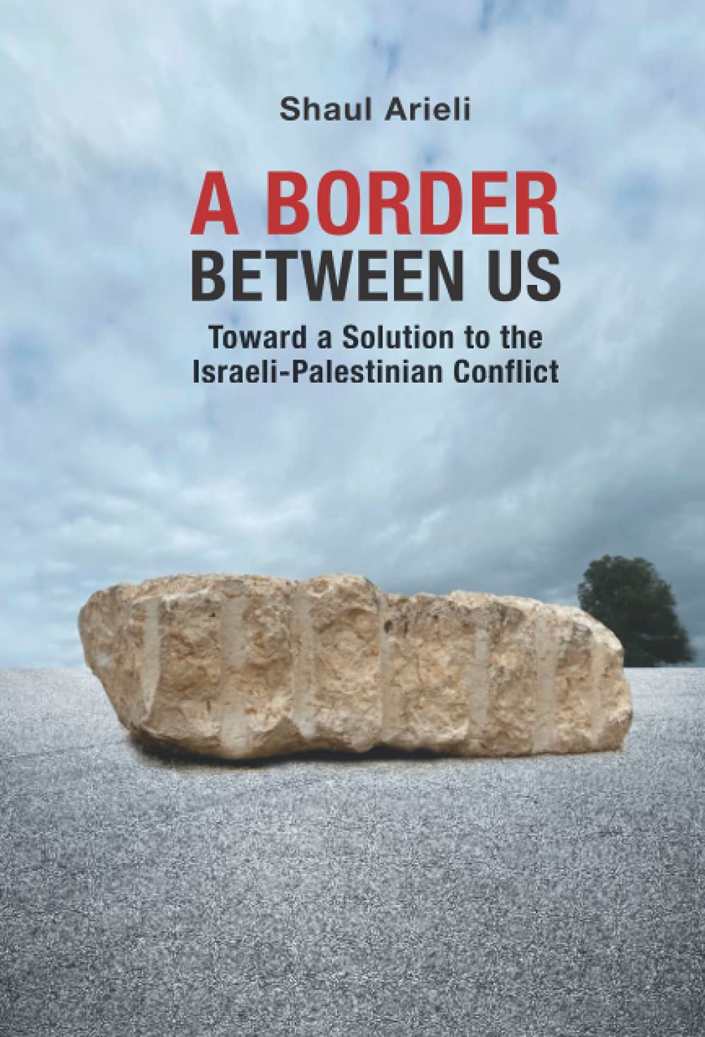 A BORDER BETWEEN US: Toward a Solution to the Israeli-Palestinian Conflict
