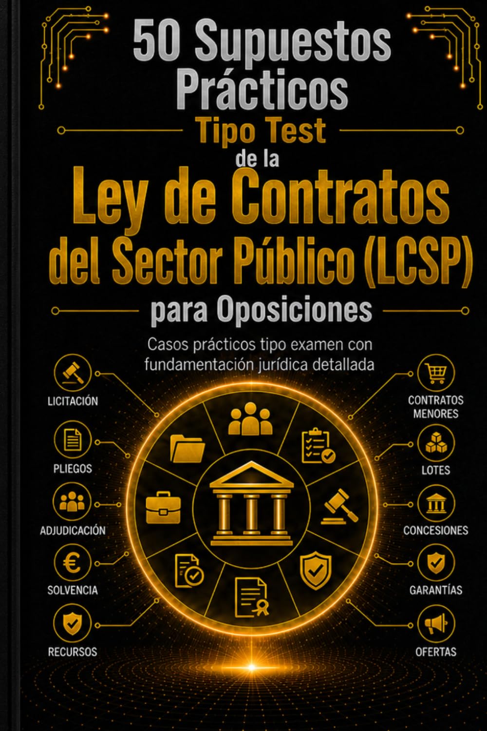 50 Supuestos Prácticos Tipo Test de la Ley de Contratos del Sector Público (LCSP) para Oposiciones: Casos prácticos resueltos con preguntas tipo test ... Contratos del Sector Público en oposiciones.