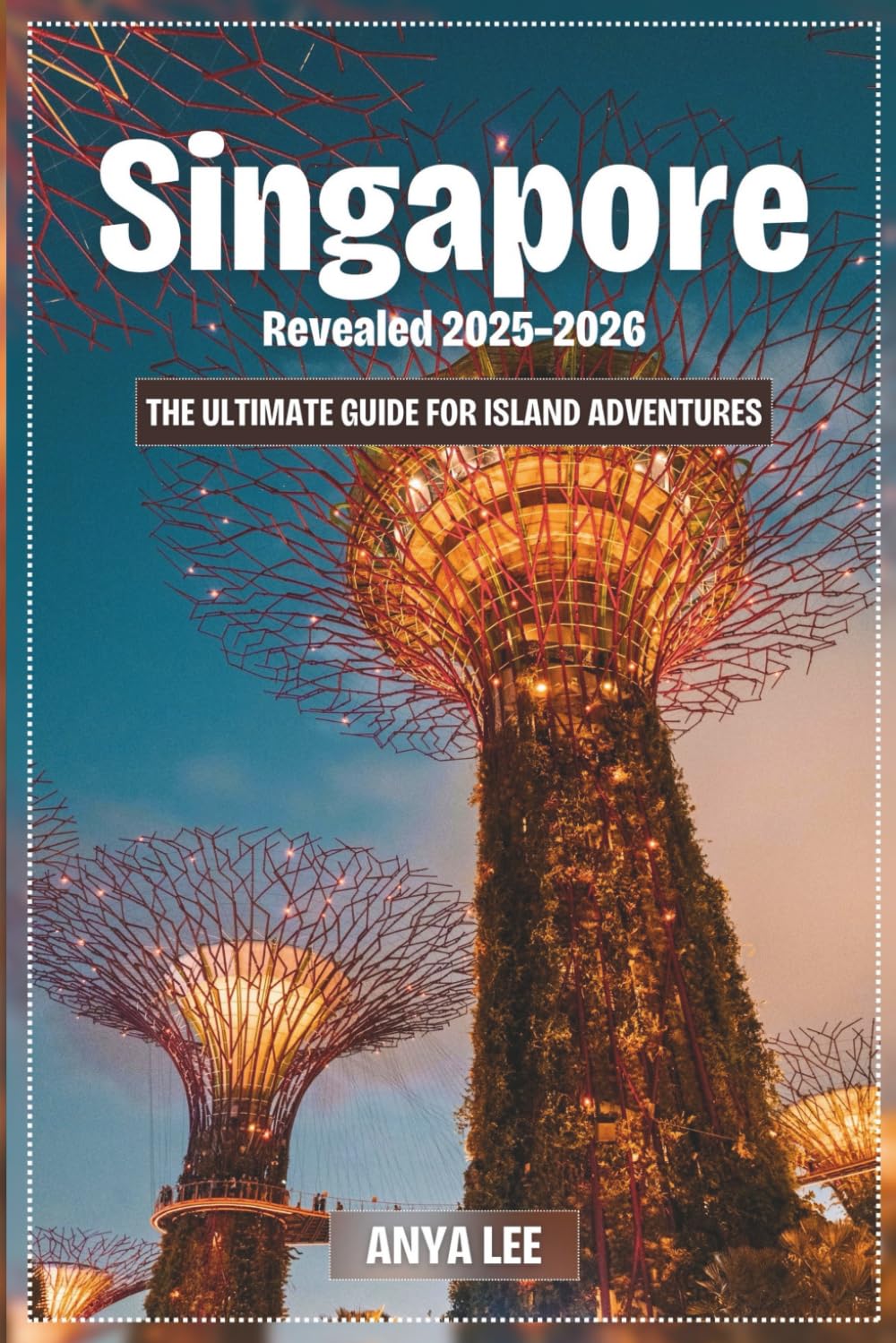 Singapore Revealed 2025–2026: The Ultimate Guide for Island Adventures