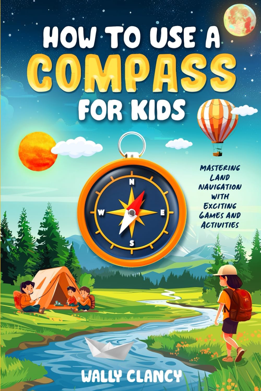 How to Use a Compass for Kids: Mastering Land Navigation with Exciting Games and Activities (The Young Explorer Series)