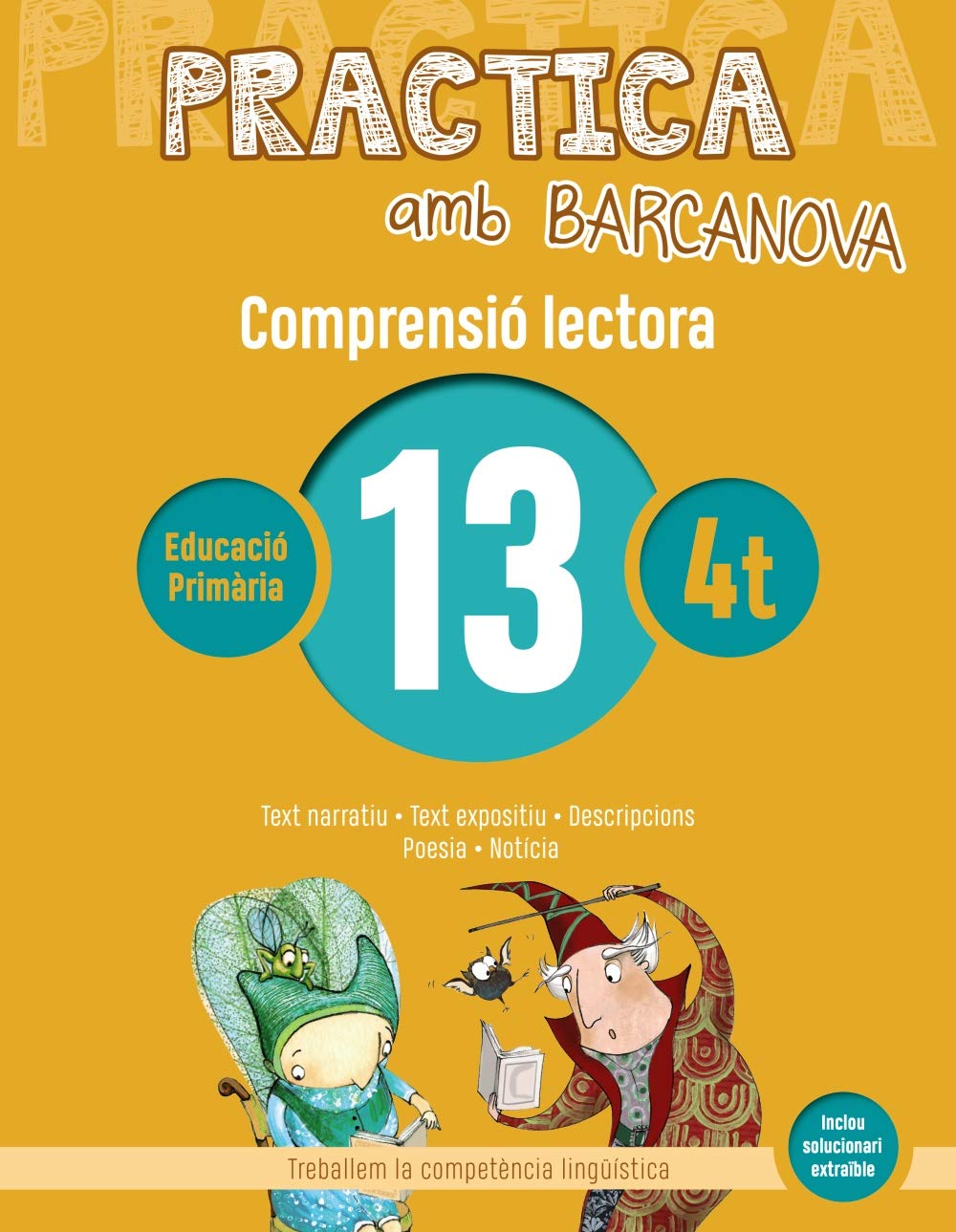 Practica amb Barcanova 13. Comprensió lectora: Text narratiu. Text expositiu. Descripcions. Poesia. Notícia (Quaderns) Practica amb Barcanova 17. Comprensió lectora: Text narratiu. Text espositiu. Còmic. Endevinalles. Cartell. Poesia (Quaderns)