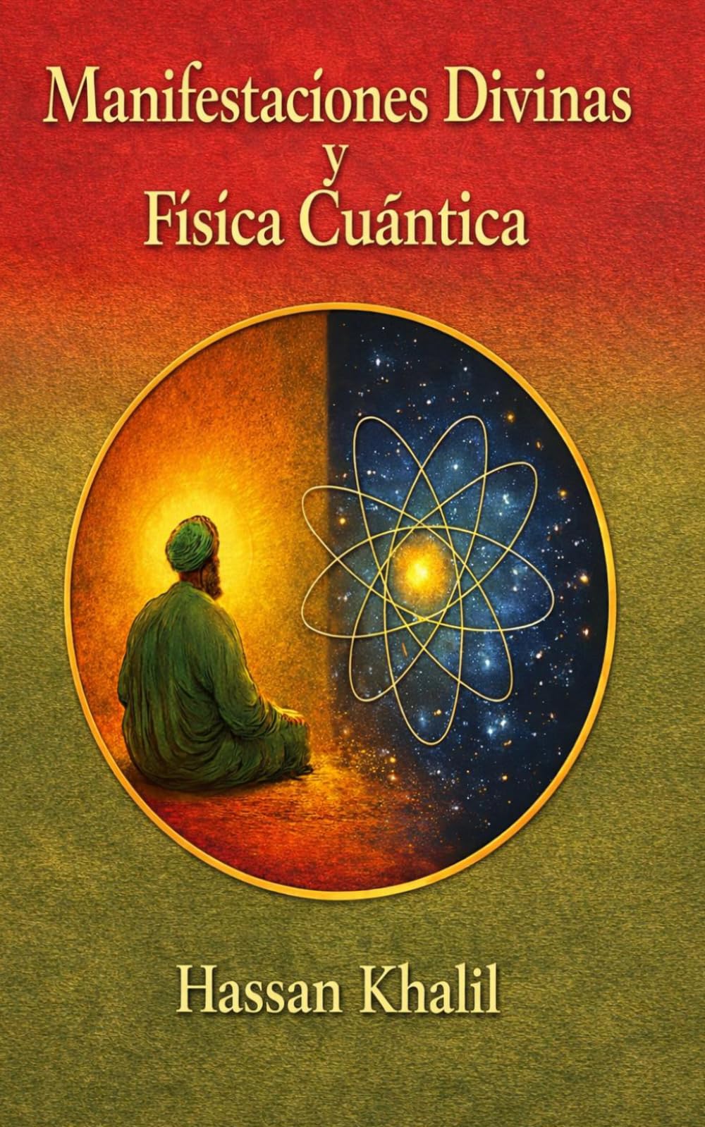 Manifestaciones Divinas y Realidades cuánticas: El camino hacia Dios a través del átomo (La ciencia y la fe)