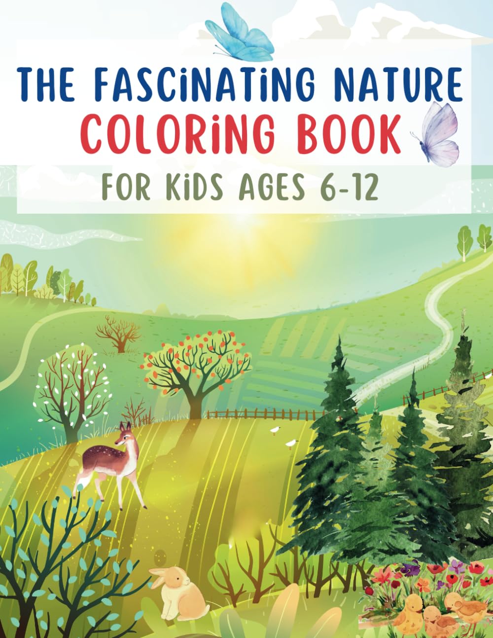 The Fascinating Nature Coloring Book for Kids Ages 6-12: Fun, Relaxing and Educational Coloring Pages of Beautiful Flowers, Trees, Mountains, Lakes, and More!!