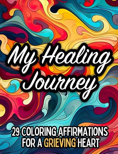 My Healing Journey 29 Coloring Affirmations for a Grieving Heart